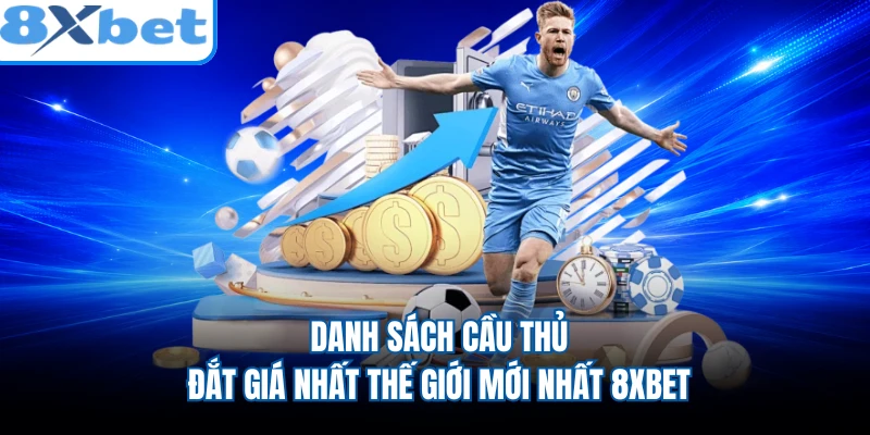 Danh Sách Cầu Thủ Đắt Giá Nhất Thế Giới Mới Nhất 8XBET