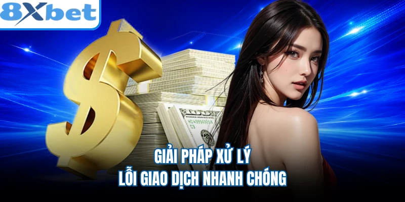 Giải pháp xử lý lỗi giao dịch nhanh chóng