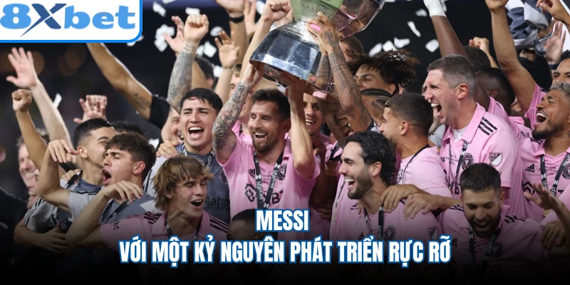 Messi với một kỷ nguyên phát triển rực rỡ
