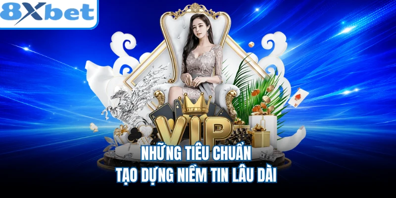 Những tiêu chuẩn tạo dựng niềm tin lâu dài
