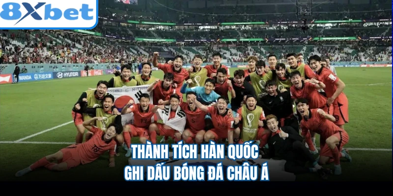 Thành tích Hàn Quốc ghi dấu bóng đá châu Á