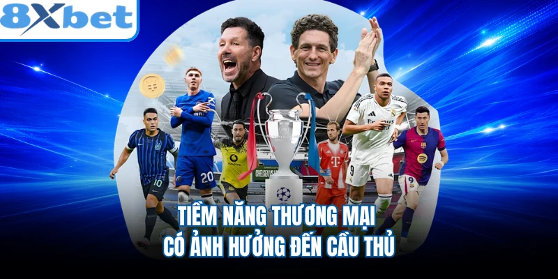 Tiềm năng thương mại có ảnh hưởng đến cầu thủ